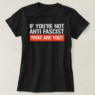 T-shirt Si vous n'êtes pas antifasciste - Qu'est-ce que vo