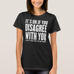 T-shirt Si Vous N'Êtes Pas D'Accord Avec Moi, Je Ne Peux P
