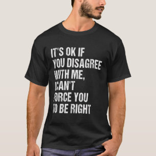 T-shirt Si Vous N'Êtes Pas D'Accord Avec Moi, Vous Ne Pouv
