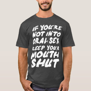 T-shirt Si vous n'êtes pas dans l'oral garder la bouche fe