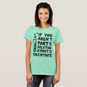 T-shirt Si vous n'êtes pas une partie de la solution (Devant entier)