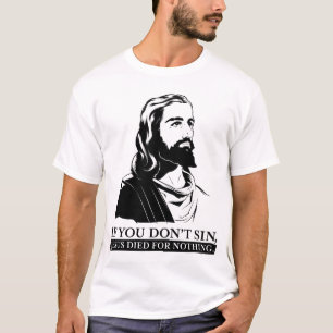 T-shirt Si vous pas sin, Jésus est mort pour rien