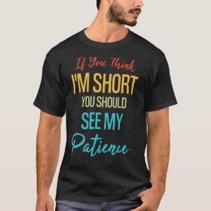T-shirt Si vous pensez que je suis court, vous devriez voi