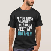 T-shirt Si vous pensez que je suis idiot, vous devriez ren (Devant)