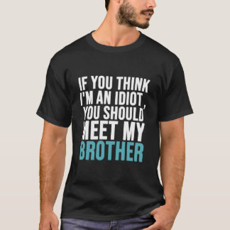 T-shirt Si vous pensez que je suis idiot, vous devriez ren