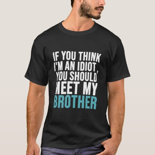 T-shirt Si vous pensez que je suis idiot, vous devriez ren (Devant)