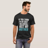 T-shirt Si vous pensez que je suis idiot, vous devriez ren (Devant entier)