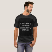 T-shirt Si vous pensez que je suis idiot, vous devriez ren (Devant entier)