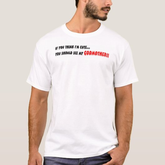 T-shirt Si vous pensez que je suis mignon vous devriez (Devant)