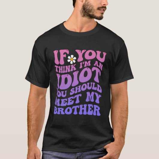 T-shirt Si Vous Pensez Que Je Suis Un Idiot, Vous Devriez (Devant)