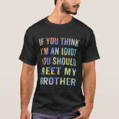 T-shirt Si Vous Pensez Que Je Suis Un Idiot, Vous Devriez  (Devant)