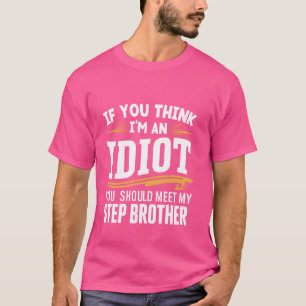 T-shirt Si vous pensez que je suis un idiot, vous devriez