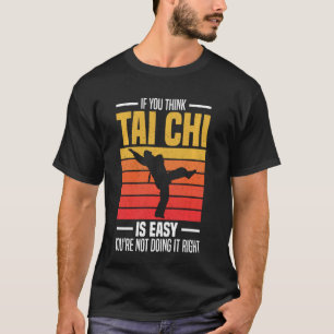 T-shirt Si vous pensez que le tai chi est facile, vous ne