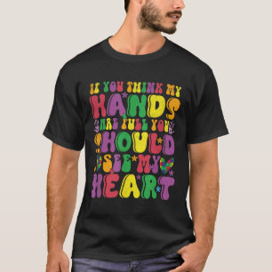 T-shirt Si Vous Pensez Que Mes Mains Sont Pleines Voir Mon