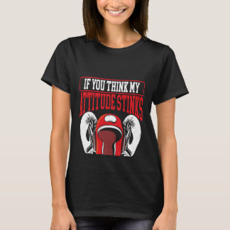 T-shirt Si Vous Pensez Que Mon Attitude pue, Vous Devriez 
