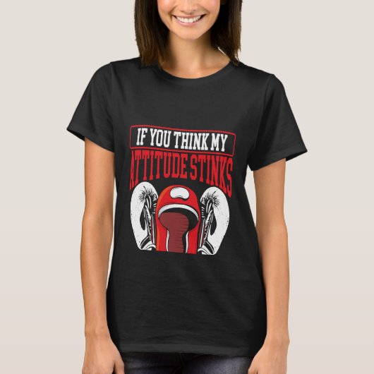 T-shirt Si Vous Pensez Que Mon Attitude pue, Vous Devriez  (Devant)