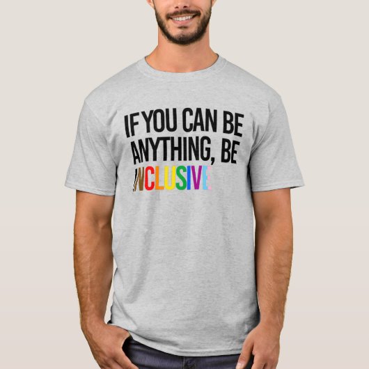 T-shirt Si vous pouvez être n'importe quoi, soyez inclusif (Devant)