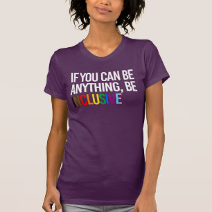 T-shirt Si vous pouvez être n'importe quoi, soyez inclusif