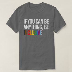 T-shirt Si vous pouvez être n'importe quoi, soyez inclusif