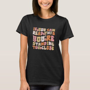T-shirt Si vous pouvez lire ceci, vous êtes trop près