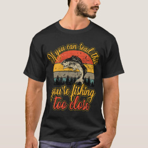 T-shirt Si vous pouvez lire ceci, vous pêchez de trop près