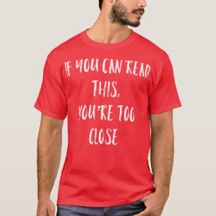 T-shirt Si Vous Pouvez Lire Cela, Vous Êtes Trop Fermé