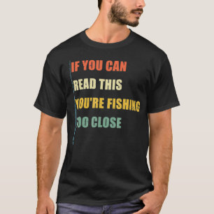 T-shirt Si Vous Pouvez Lire Cela Vous Pêchez Trop Près Drô