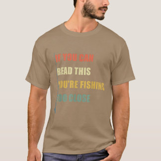 T-shirt Si Vous Pouvez Lire Cela Vous Pêchez Trop Près Drô