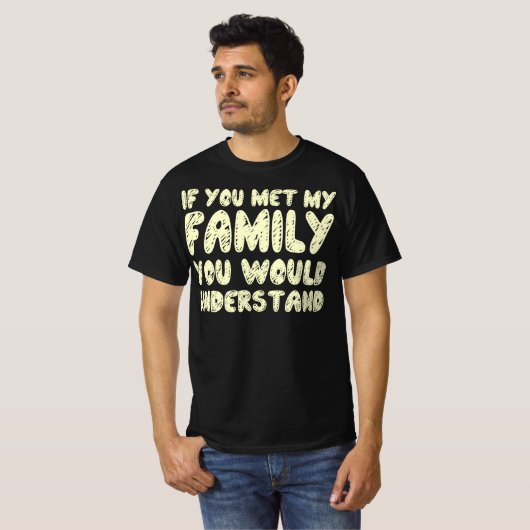 T-shirt Si Vous Rencontrez Ma Famille, Vous Comprendrez Le (Devant entier)
