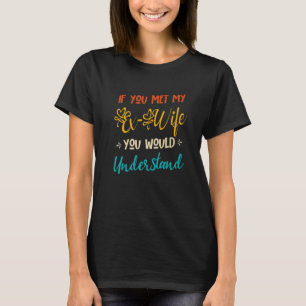 T-shirt Si Vous Rencontrez Mon Ex-Femme, Vous Comprendrez