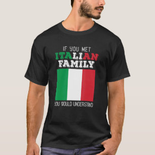 T-shirt Si vous rencontriez ma famille italienne, vous com