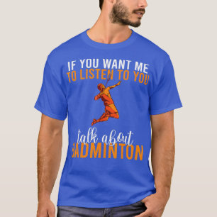 T-shirt si vous voulez que je vous écoute parler de Badmin