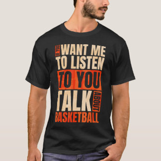 T-shirt Si Vous Voulez Que Je Vous Écoute Parler De Basket