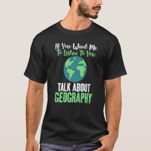 T-shirt Si Vous Voulez Que Je Vous Écoute Parler De Géogra