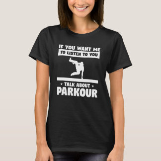 T-shirt Si Vous Voulez Que Je Vous Écoute Parler De Parkou
