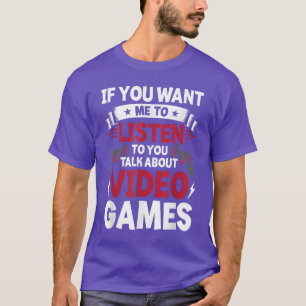 T-shirt Si Vous Voulez Que Je Vous Écoute Parler De Vidéo