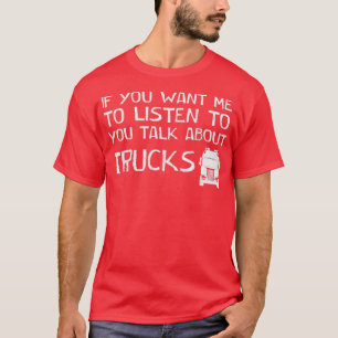 T-shirt si vous voulez que je vous écoute parler des camio