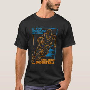 T-shirt Si Vous Voulez Que J'Écoute Parler De Basketball