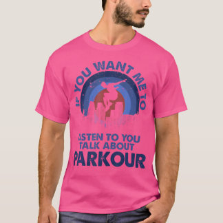 T-shirt Si Vous Voulez Que J'Écoute Parlez De Parkour