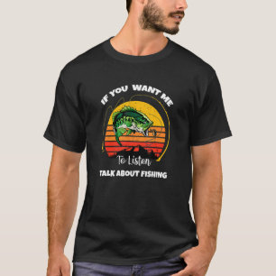 T-shirt Si Vous Voulez Que J'Écoute Parlez De Pêche