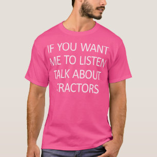 T-shirt Si Vous Voulez Que J'Écoute Parlez De Tracteurs