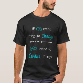 T-shirt Si Vous Voulez Que Les Choses Changent D'Inspirati