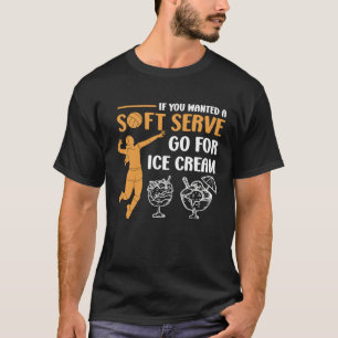 T-shirt Si vous vouliez un soft serve opter pour Ice Cream