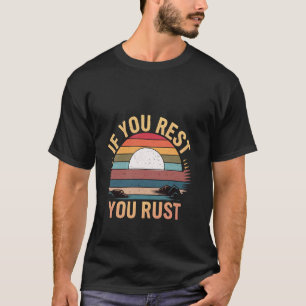 T-shirt Si Vous Vous Reposez Vous Rouillez Motivation Déte
