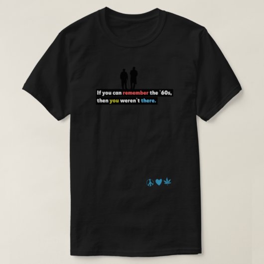 T-shirt Si vous vous souvenez des 60_s, vous n'y étiez pas (Design devant)