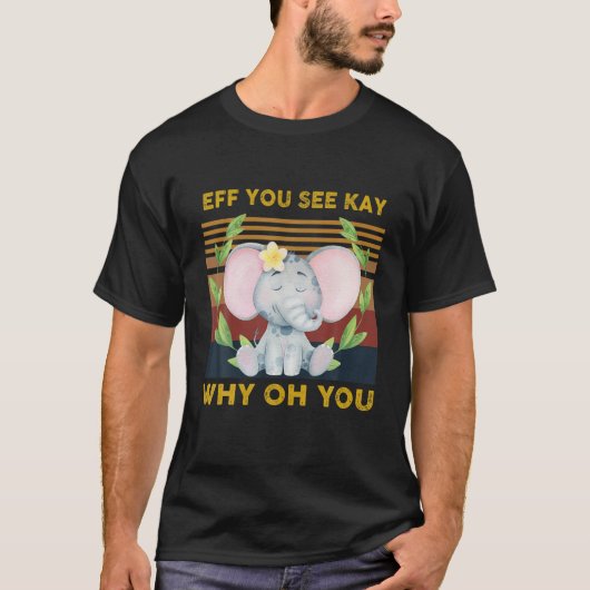 T-shirt Si Vous Voyez Kay Pourquoi Oh Vous Drôle Eléphant (Devant)
