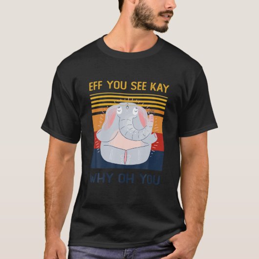 T-shirt Si Vous Voyez Kay Pourquoi Oh Vous Drôle Eléphant (Devant)
