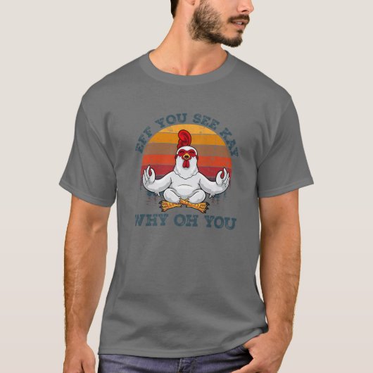 T-shirt Si Vous Voyez Kay Pourquoi Oh Vous Drôle Poulet Yo (Devant)