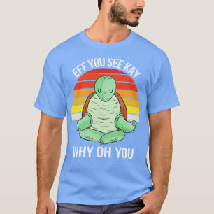 T-shirt Si Vous Voyez Kay Pourquoi Oh Vous VII Turtle