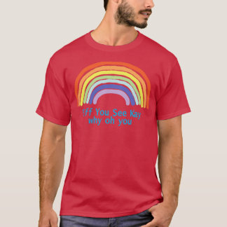 T-shirt Si vous voyez Kay Rainbow
